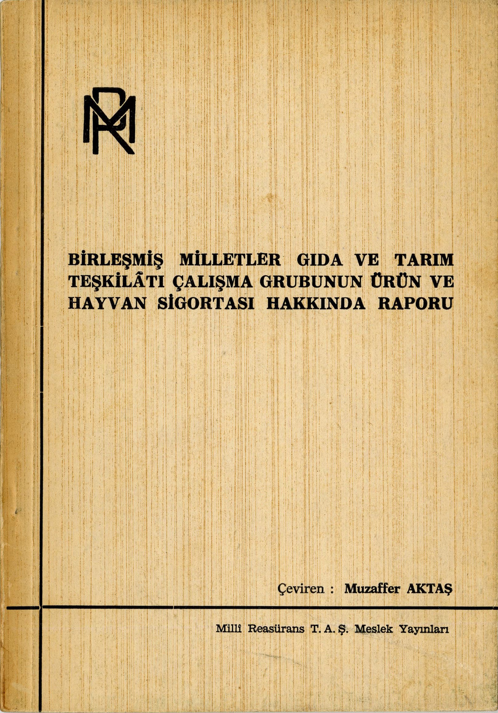 Birleşmiş Milletler Gıda ve Tarım Teşkilatı Çalışma Grubunun ürün ve hayvan sigortası hakkında raporu. Çev. Muzaffer Aktaş, 1968