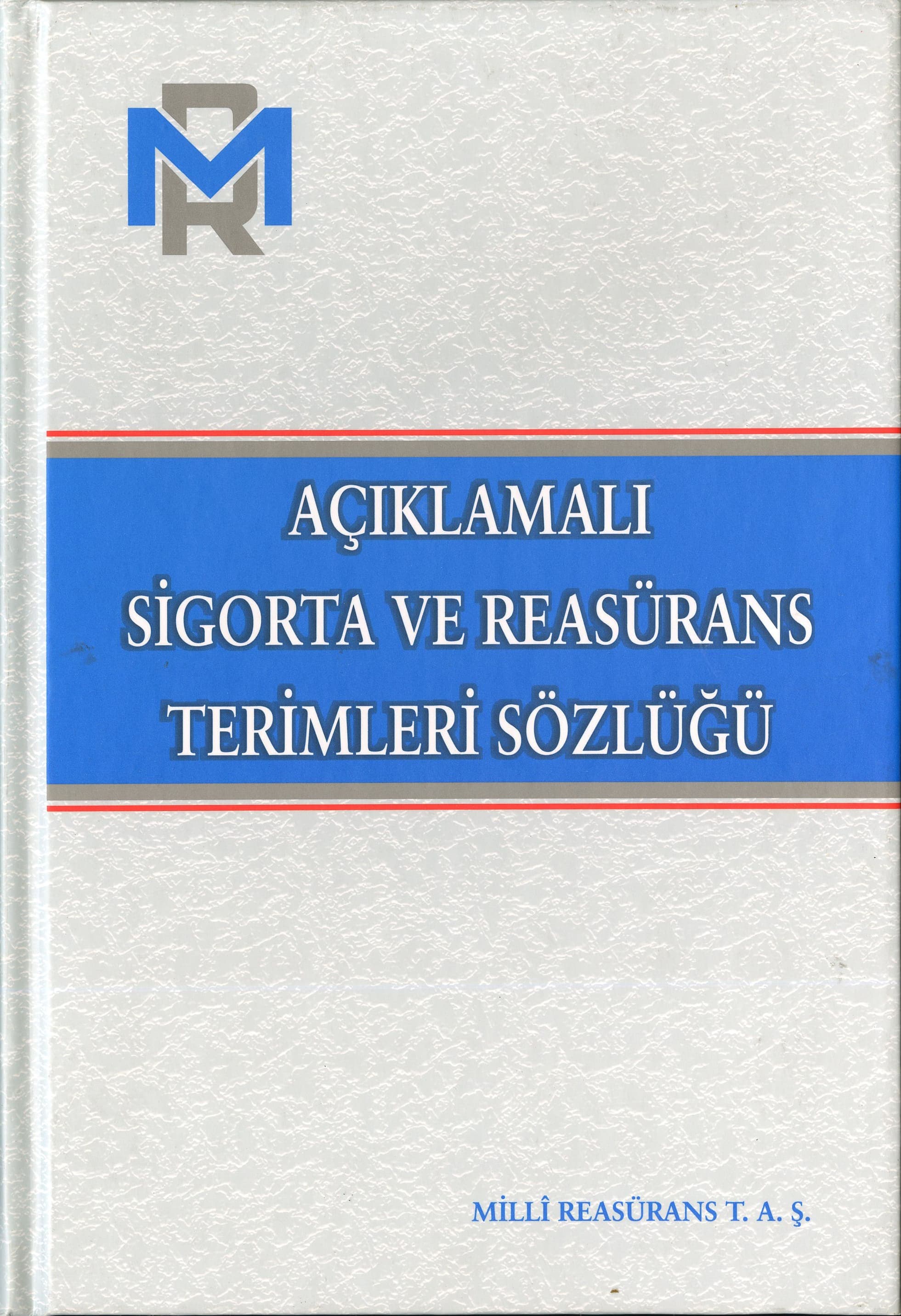 Sigorta ve Reasürans Terimleri Sözlüğü / Hazırlayan: Kemal Çuhacı, 2004